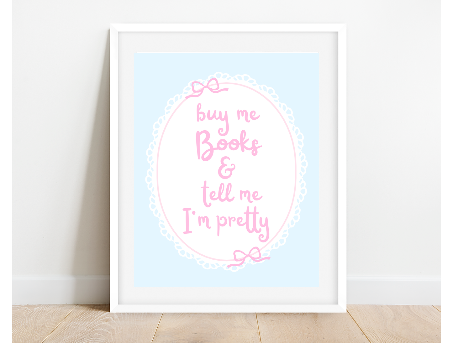 Buy Me Books and tell Me I'm Pretty Art Print