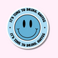 It's Time to Drink Coffee Vinyl Sticker