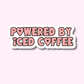 Powered By Iced Coffee -Pink Vinyl Sticker