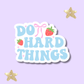 Do Hard Things Sticker