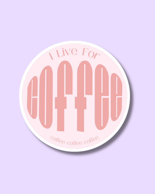 I Live For Coffee Vinyl Sticker