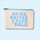 Drink Coffee & Read Your Bible Zipper Bag