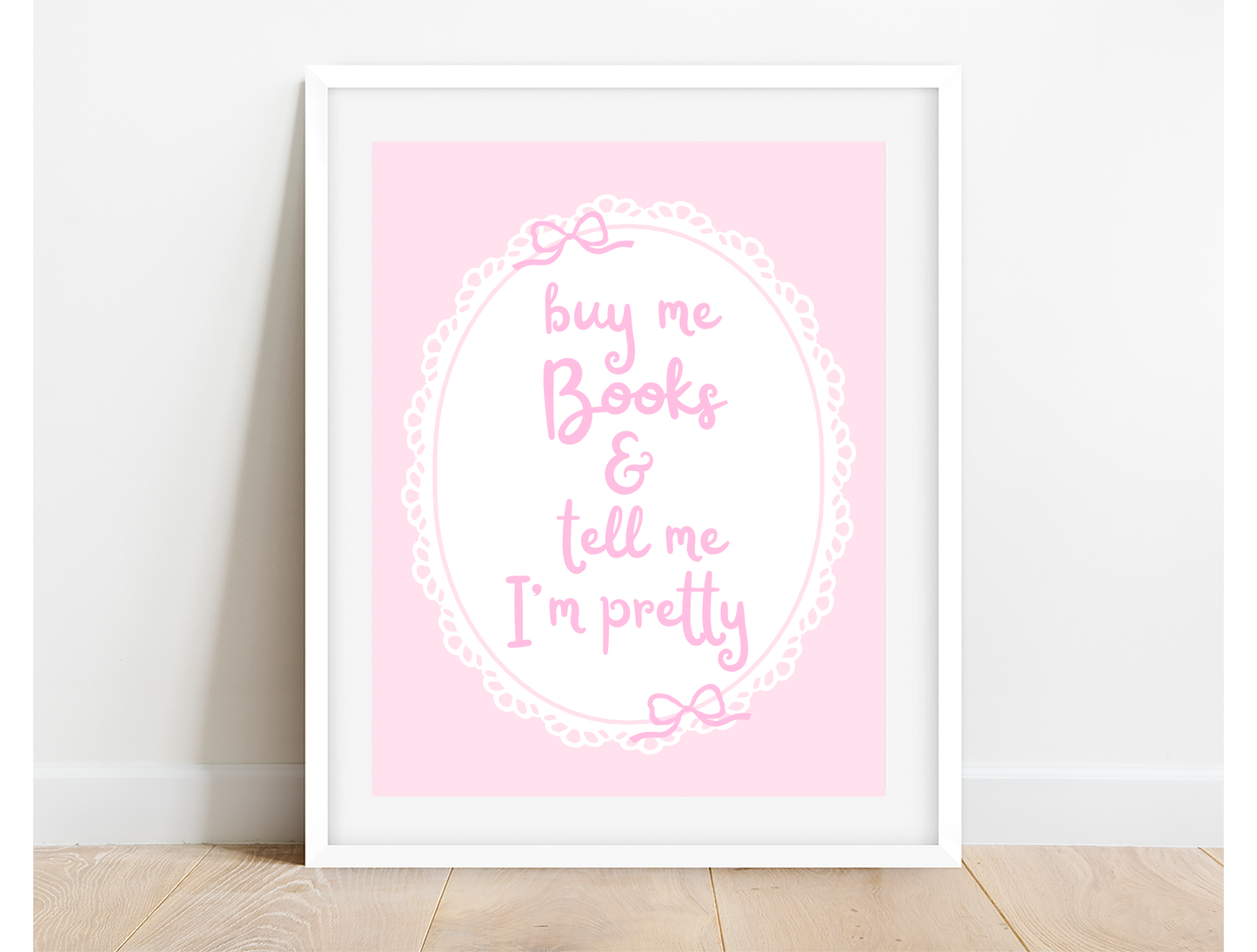 Buy Me Books and tell Me I'm Pretty Art Print