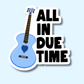 All In Due Time Vinyl Sticker