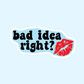 Bad Idea Right? Vinyl Sticker