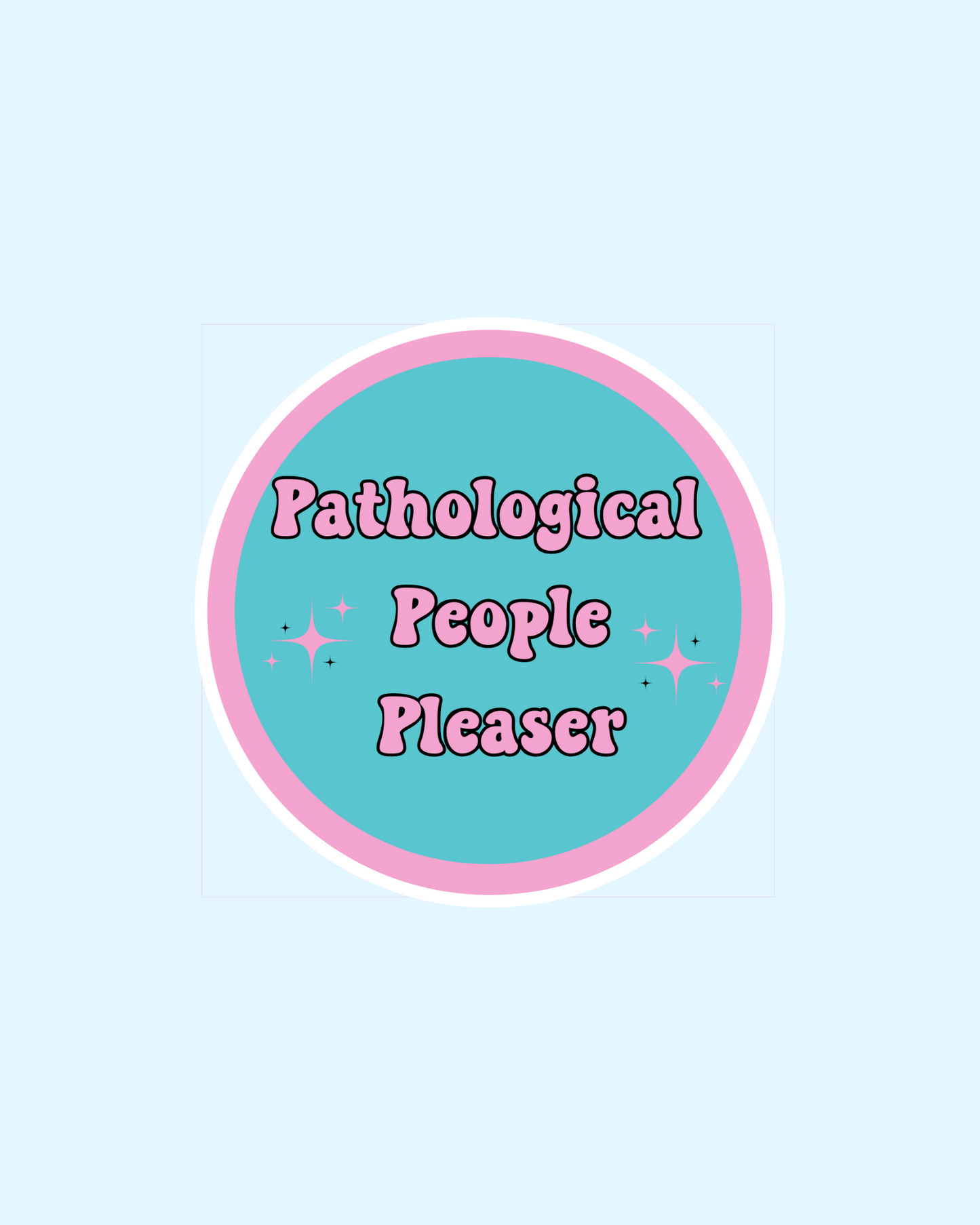 Pathological People Pleaser Vinyl Sticker