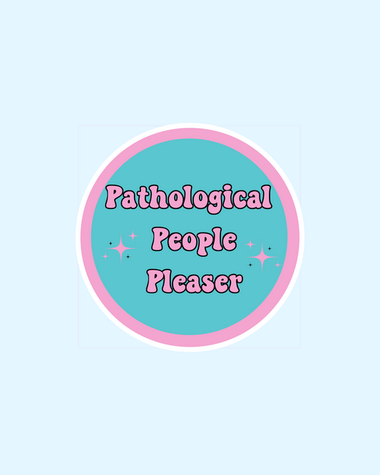 Pathological People Pleaser Vinyl Sticker