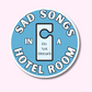 Sad Songs in a Hotel Room Vinyl Sticker